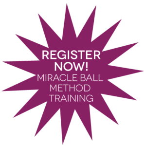 Register Now for the Miracle Ball Method Training
